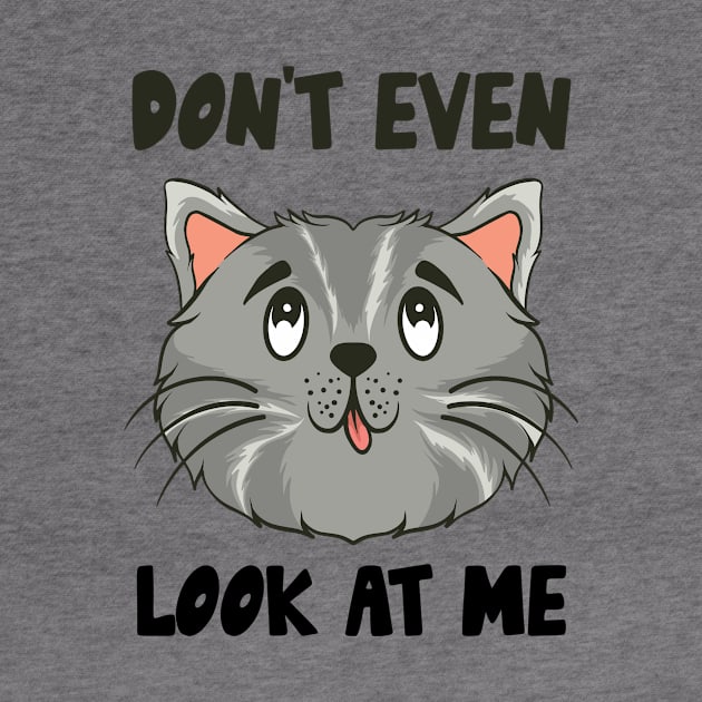 Don't Even Look At Me Cute Cat Gift by Teewyld